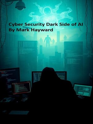 cover image of Cyber Security Dark Side of AI